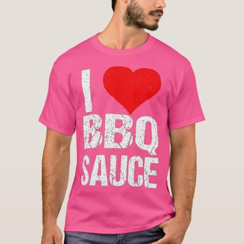 I Love Barbecue Sauce Funny BBQ Sauce Lover  T_Shirt