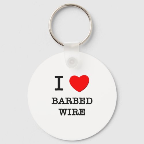 I Love Barbed Wire Keychain