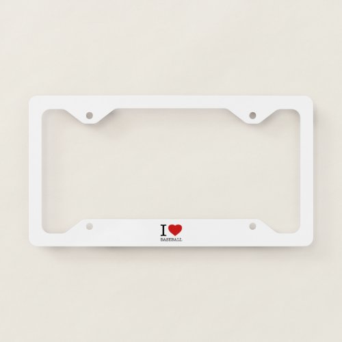 I LOVE BASEBALL LICENSE PLATE FRAME