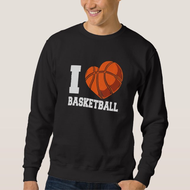 I Love Basketball Coach Match Team Player   Sweatshirt (Front)