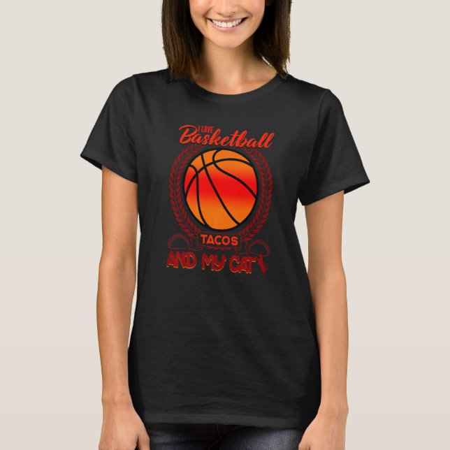 I Love Basketball Tacos and My Cat Basketball Play T-Shirt (Front)