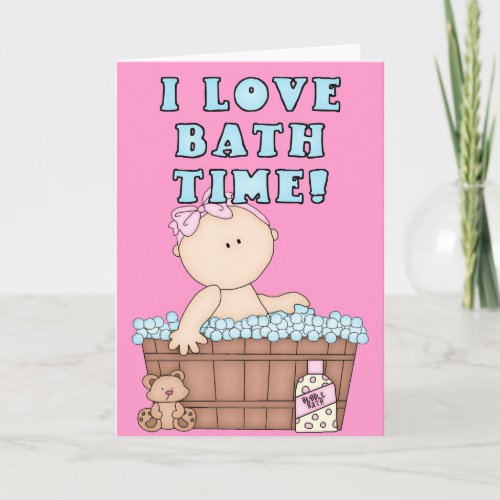 I Love Bath Time Baby Girl in Tub Greeting Card