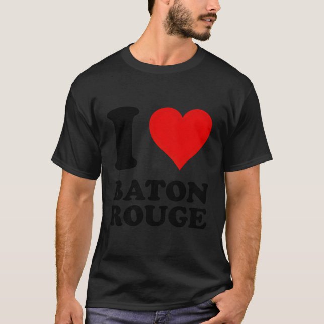 I Love Baton Rouge T-Shirt (Front)