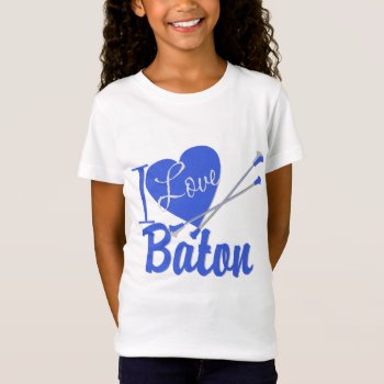 I Love Baton T-shirt by tshirtmeshirt at Zazzle