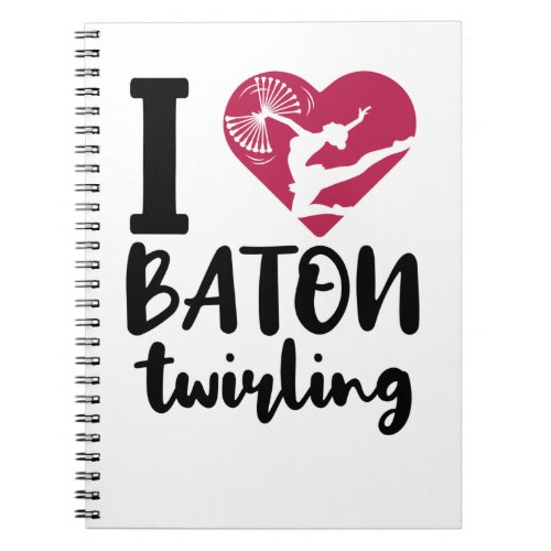 I Love Baton Twirling Notebook