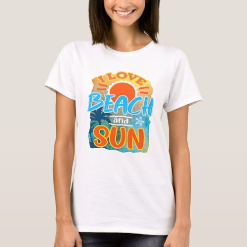 I Love Beach And Sun T_Shirt