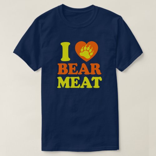 I LOVE BEAR MEAT T_Shirt