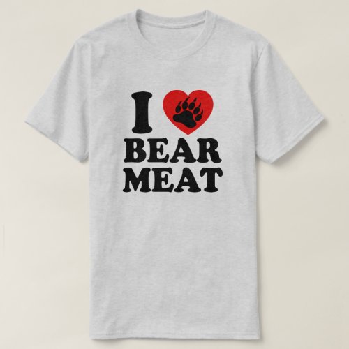 I LOVE BEAR MEAT T_Shirt