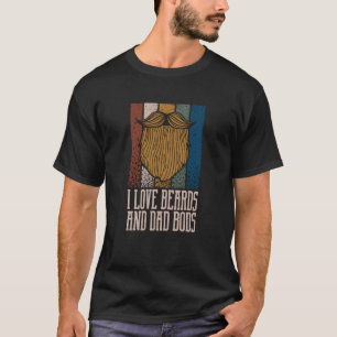 I Love Beards and Dad Bods Beard Humor Mustache T-Shirt