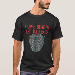 I Love Beards and Dad Bods Funny Beard Lover Humor T-Shirt