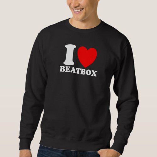 I Love Beatbox I Heart Beatbox  Classic  Beatboxin Sweatshirt