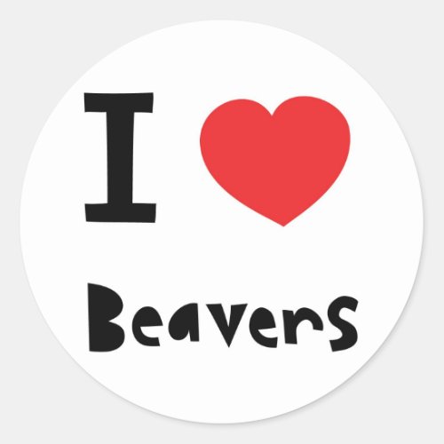 I love Beavers Classic Round Sticker