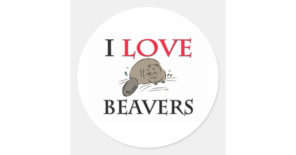 I Love Beavers Classic Round Sticker | Zazzle