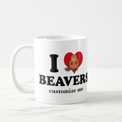 I Love Beavers Funny Custom Coffee Mug