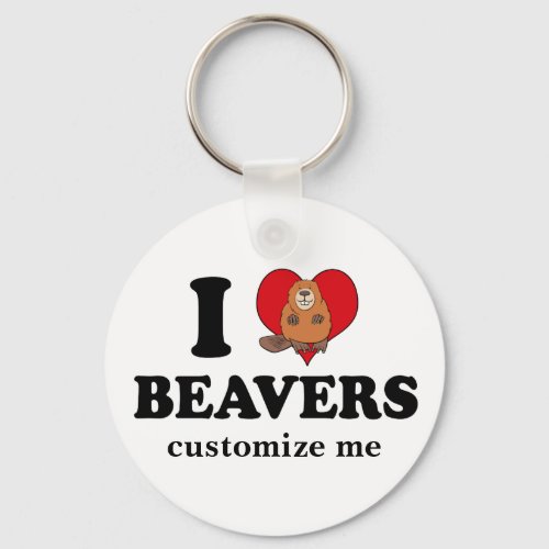 I Love Beavers Funny Custom Keychain