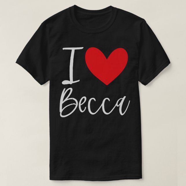 I Love Becca Name Personalized Girl Woman BFF Rebe T-Shirt (Design Front)