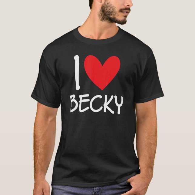 I Love Becky Name Personalized Girl Woman Bff Frie T-Shirt (Front)
