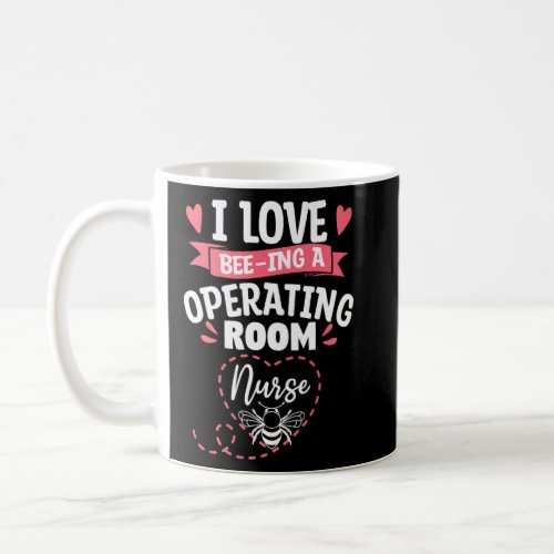 I Love Bee_Ing An Operating Room Nurse OR Nurses P Coffee Mug