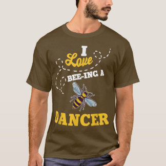 I Love BeeIng A Dancer Honey Bee Job Profession  T-Shirt