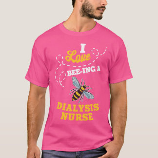 I Love BeeIng A Dialysis Nurse Honey Bee Job Profe T-Shirt