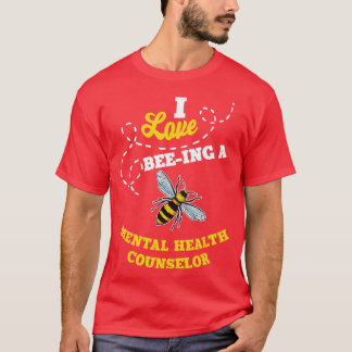 I Love BeeIng A Mental Health Counselor Honey Bee T-Shirt