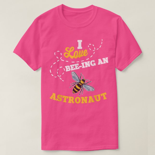 I Love BeeIng An Astronaut Honey Bee Job Professio T-Shirt (Design Front)