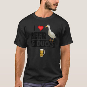 I Love Beer and Ducks Drinking Hunting Lake Bird W T-Shirt