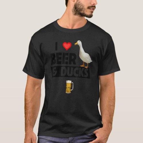 I Love Beer and Ducks Drinking Hunting Lake Bird W T_Shirt