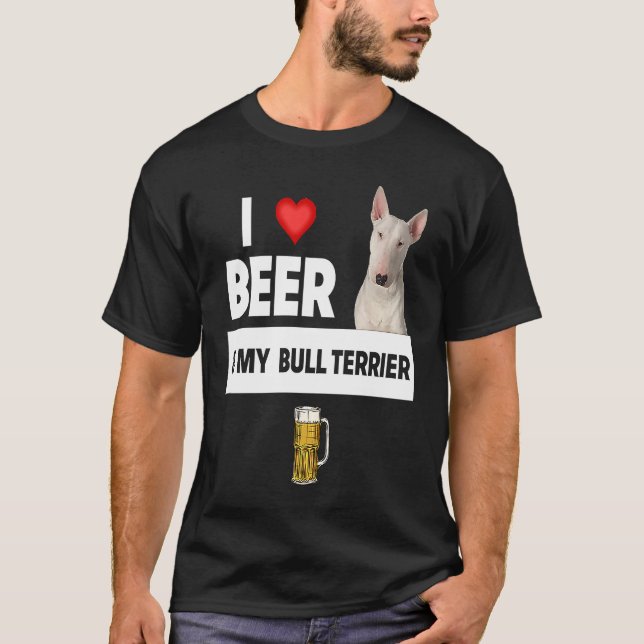 I Love Beer and My Bull Terrier Dog Mom Dad  Drink T-Shirt (Front)