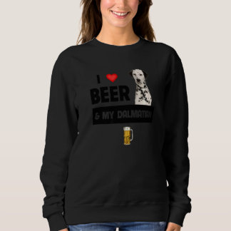 I Love Beer And My Dalmatian Mom Dad Dog Drinking Sweatshirt