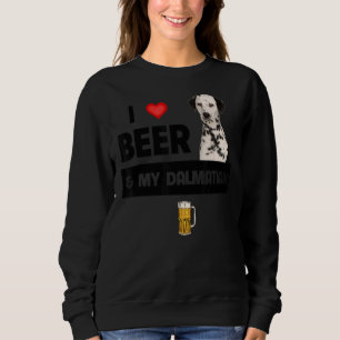 I Love Beer And My Dalmatian Mom Dad Dog Drinking  Sweatshirt
