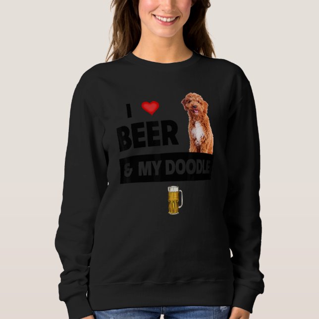 I Love Beer And My Golden Doodle Mom Dad Dog Owner Sweatshirt (Front)