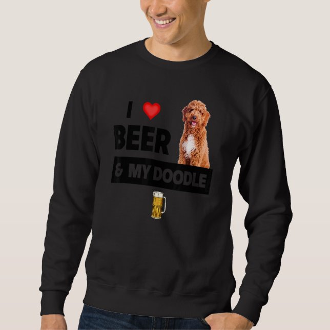 I Love Beer And My Golden Doodle Mom Dad Dog Owner Sweatshirt (Front)