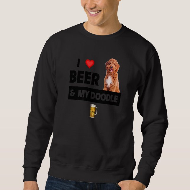 I Love Beer And My Golden Doodle Mom Dad Dog Owner Sweatshirt (Front)
