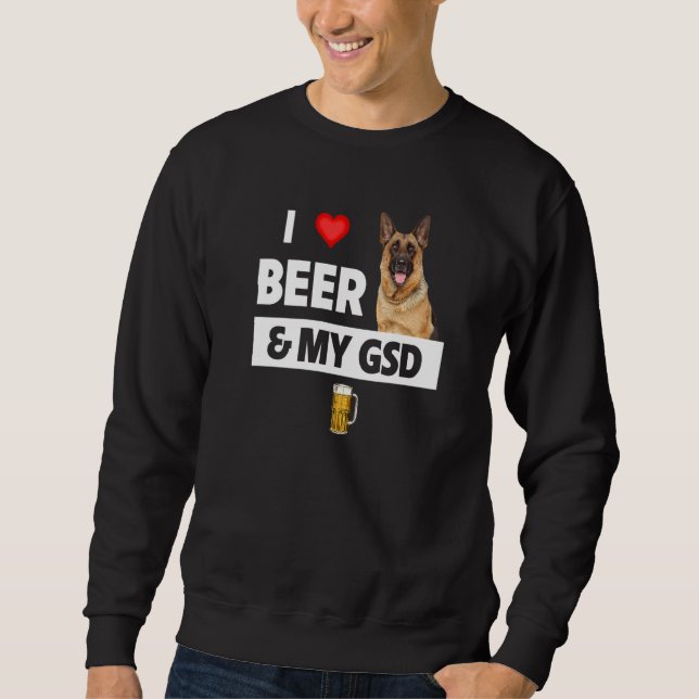 I Love Beer And My Gsd Mom Dad German Shepherd Dog Sweatshirt (Front)