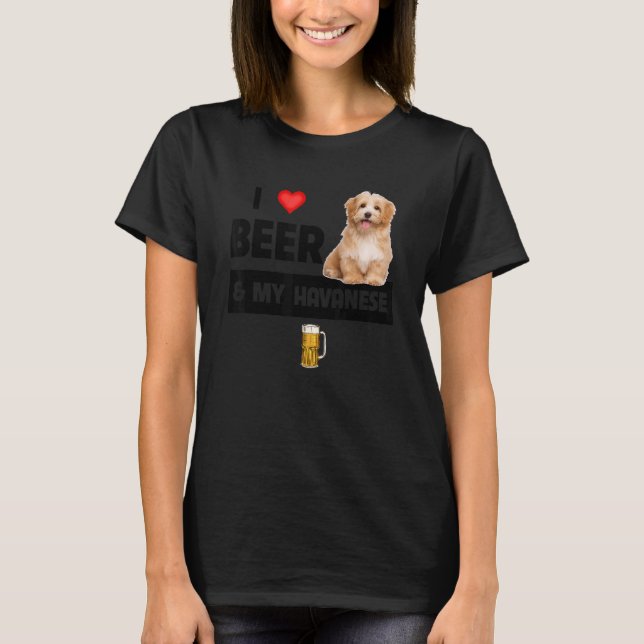 I Love Beer And My Havanese Mom Dad Havapoo Dog Dr T-Shirt (Front)