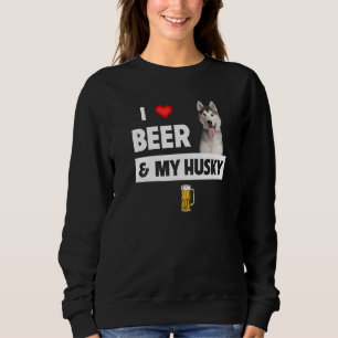 I Love Beer And My Husky Mom Dad Siberian Alaskan  Sweatshirt