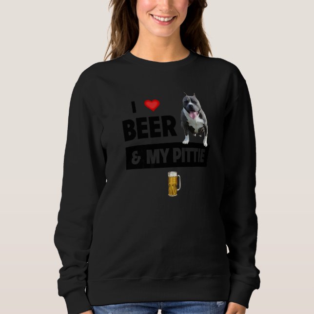 I Love Beer And My Pittie Mom Dad Pitbull Dog  Dri Sweatshirt (Front)