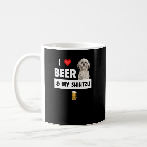 I Love Beer And My Shih Tzu Mom Dad Dog Drinking P Coffee Mug