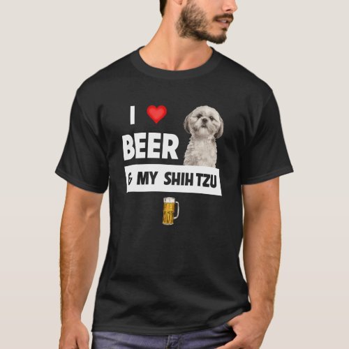 I Love Beer And My Shih Tzu Mom Dad Dog Drinking P T_Shirt