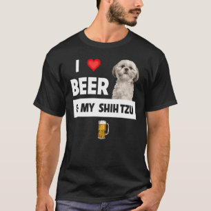 I Love Beer And My Shih Tzu Mom Dad Dog Drinking P T-Shirt