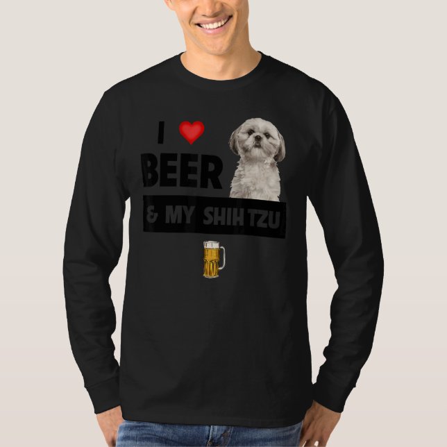 I Love Beer And My Shih Tzu Mom Dad Dog Drinking P T-Shirt (Front)
