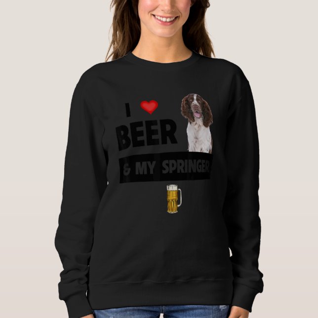 I Love Beer And My Springer Spaniel Mom Dad Dog Dr Sweatshirt (Front)