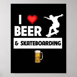 I Love Beer And Skateboarding Skateboarder Trick D Poster