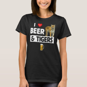 I Love Beer and Tigers Funny Drinking Animal Lover T-Shirt