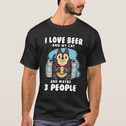 I Love Beer My Cat And Maybe 3 People Furdad Furmo T_Shirt