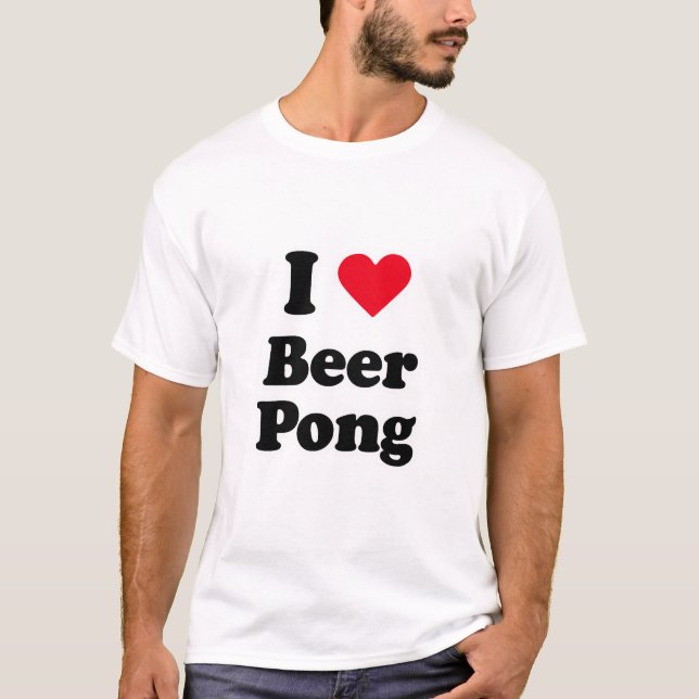 I love beer pong T-Shirt (Front)