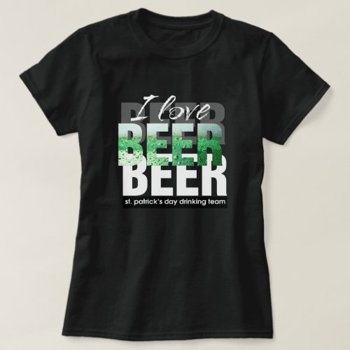 I Love Beer St Patricks Day T_Shirt