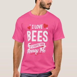 I Love Bees Graphic - It's People Who Annoy Me! T-Shirt