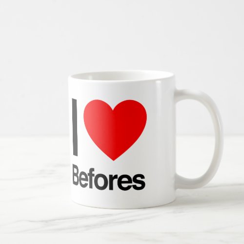 i love befores coffee mug